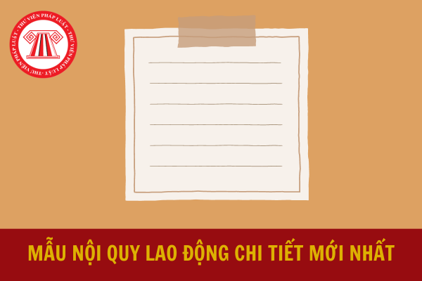 Mẫu nội quy lao động chi tiết mới nhất