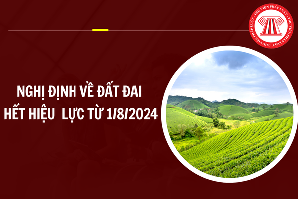 Nghị định về đất đai hết hiệu lực từ 1/8/2024