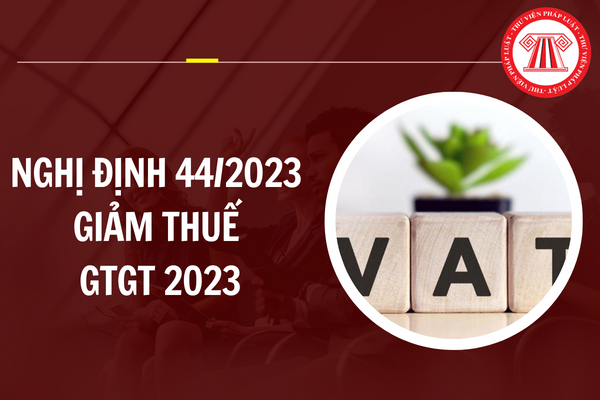 Nghị định 44/2023/NĐ-CP giảm thuế GTGT 2023