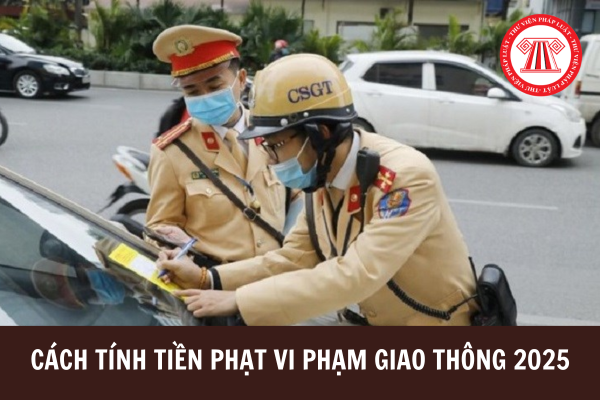 Cách tính tiền phạt vi phạm giao thông 2025