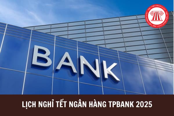 Lịch nghỉ tết ngân hàng TPBank 2025