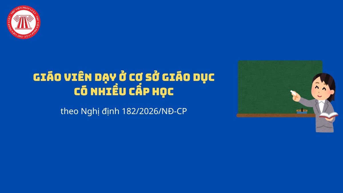 Giáo viên dạy ở cơ sở giáo dục có nhiều cấp học