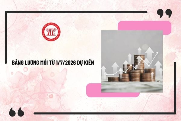 Bảng lương mới từ 1/7/2026 đối với cán bộ, công chức, viên chức và lực lượng vũ trang khi tăng lương cơ sở (Dự kiến)?
