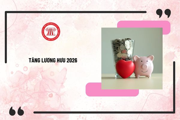 Thông tin về tăng lương hưu 15% theo Nghị định 74 và tiếp tục tăng lương hưu từ 1/7/2026 như thế nào?