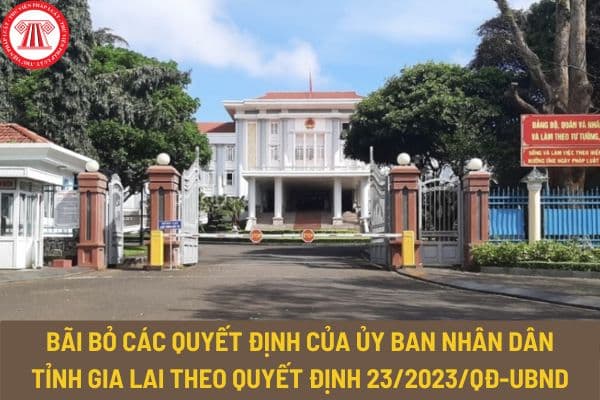 Bãi bỏ các Quyết định của Ủy ban nhân dân tỉnh Gia Lai theo Quyết định 23/2023/QĐ-UBND như thế nào?