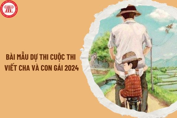 Bài mẫu dự thi cuộc thi viết Cha và con gái 2024 ngắn gọn? Quyền và nghĩa vụ nuôi dưỡng của cha mẹ đối với con cái ra sao?