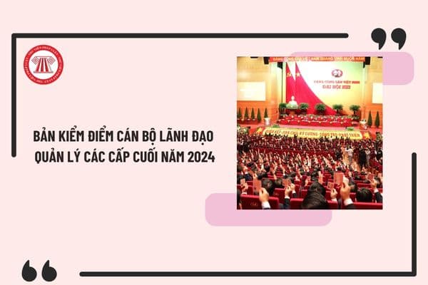 Mẫu Bản kiểm điểm cán bộ lãnh đạo quản lý các cấp cuối năm 2024 mới nhất? Cách viết Bản kiểm điểm thế nào?