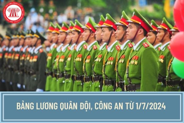 Bảng lương quân đội, công an từ 1/7/2024 khi tăng lương cơ sở lên 2,34 triệu đồng? Lương quân đội, công an được tính thế nào?