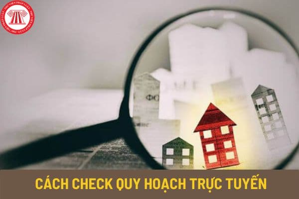 Hướng dẫn cách check quy hoạch trực tuyến? Trình tự, thủ tục cung cấp thông tin quy hoạch sử dụng đất như thế nào?