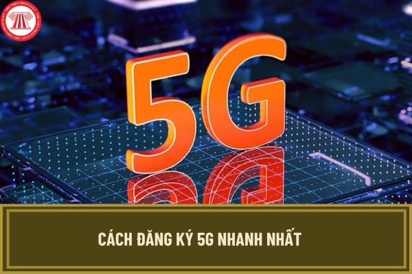 Cách đăng ký 5G nhanh nhất? Cách bật 5G trên điện thoại Android và iPhone chi tiết, nhanh chóng?