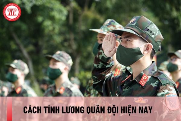 Cách tính lương Quân đội hiện nay như thế nào? Cách tính lương Quân đội khi cải cách tiền lương theo Nghị quyết 27 thay đổi thế nào?