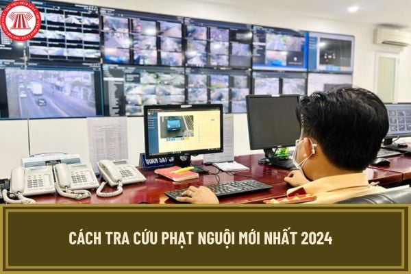 4 cách tra cứu phạt nguội mới nhất 2024? Hướng dẫn tra cứu phạt nguội nhanh, chính xác nhất?