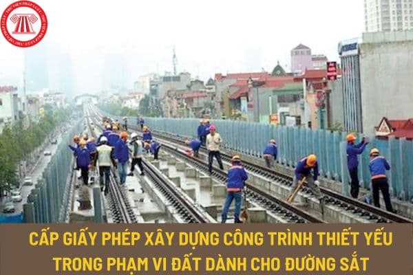 Nộp hồ sơ đề nghị cấp giấy phép xây dựng công trình thiết yếu trong phạm vi đất dành cho đường sắt ở đâu?