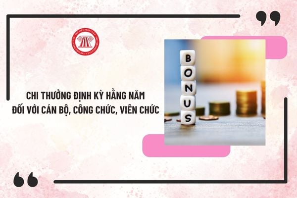 Thời hạn chi thưởng định kỳ hằng năm đối với cán bộ, công chức, viên chức theo Nghị định 73?