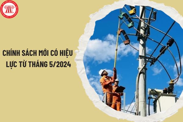 Chính sách mới nổi bật có hiệu lực từ tháng 5/2024? Giá điện sẽ được điều chỉnh 3 tháng một lần từ 15/5/2024?