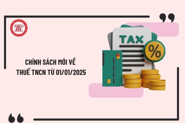 Chính sách mới về thuế TNCN từ 01/01/2025? Sửa Luật Thuế thu nhập cá nhân tại Luật số 56/2024/QH15 ra sao?