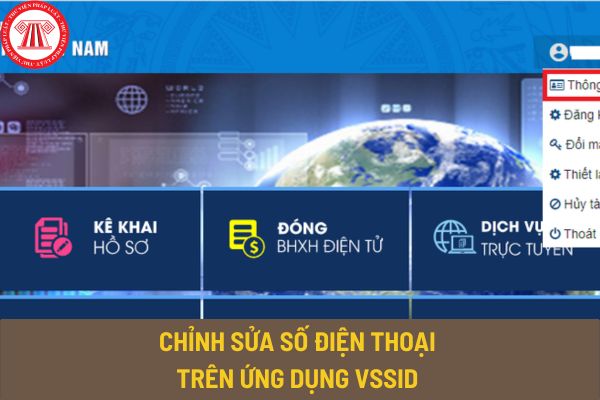 Hướng dẫn chỉnh sửa số điện thoại trên ứng dụng VssID trên Cổng dịch vụ công của Bảo hiểm xã hội Việt Nam?