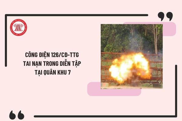 Công điện 126/CĐ-TTg tai nạn trong diễn tập tại Quân khu 7 (xã Xuân Tâm, huyện Xuân Lộc, tỉnh Đồng Nai)?