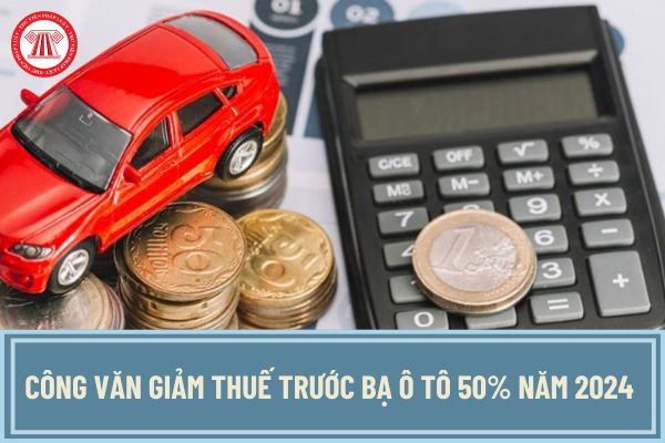 Công văn giảm thuế trước bạ ô tô 50% trong 3 tháng năm 2024 đã có chưa? Thông tin mới nhất về giảm thuế trước bạ ô tô 2024?