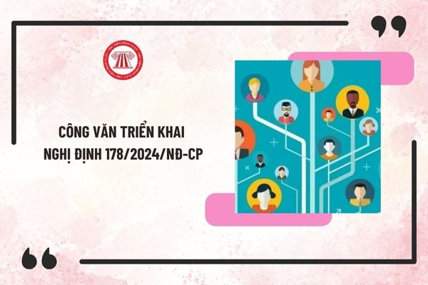 Công văn triển khai Nghị định 178/2024 về chính sách, chế độ đối với cán bộ, công chức, viên chức và LLVT khi sắp xếp bộ máy?