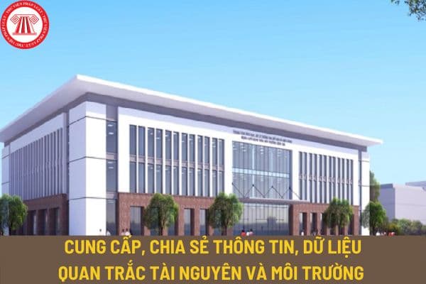 Thông tư 15/2023/TT-BTNMT quy định về cung cấp, chia sẻ thông tin, dữ liệu quan trắc tài nguyên và môi trường như thế nào?