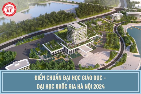 Điểm chuẩn Đại học Giáo dục - Đại học Quốc gia Hà Nội 2024? Xem điểm chuẩn Đại học Giáo dục - Đại học Quốc gia Hà Nội 2024 ở đâu? 