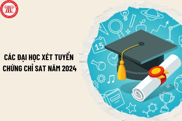 Các trường đại học xét tuyển chứng chỉ SAT năm 2024 tại Hà Nội? Chứng chỉ ngoại ngữ mới nào được miễn thi tốt nghiệp?
