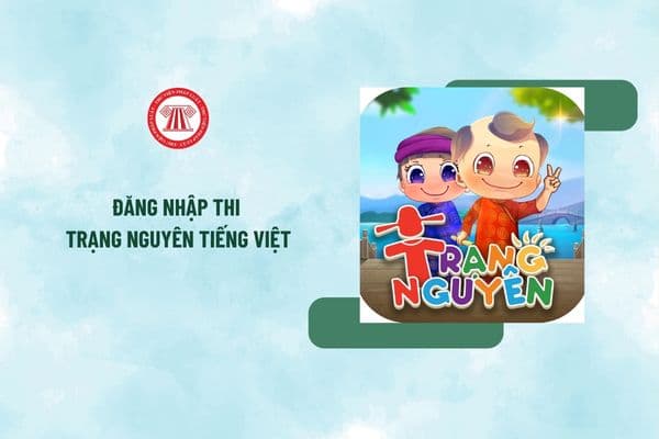 Đăng nhập trangnguyen.edu.vn thi Trạng Nguyên Tiếng Việt vòng 7 năm 2024 2025 như thế nào?