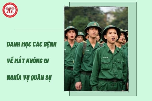 Danh mục các bệnh về mắt không đi nghĩa vụ quân sự từ 01/01/2024 theo Thông tư 105/2023/TT-BQP?