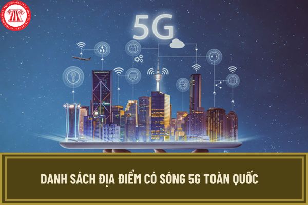 Danh sách địa điểm có sóng 5G toàn quốc? Chi tiết các nơi có sóng 5G của 3 nhà mạng Viettel, VinaPhone, MobiFone?