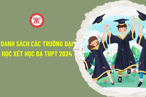 Danh sách các trường đại học xét học bạ THPT 2024 cập nhật mới nhất? Hướng dẫn sử dụng học bạ THPT ra sao?