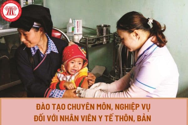 Nội dung đào tạo chuyên môn, nghiệp vụ đối với nhân viên y tế thôn, bản từ 01/01/2024 như thế nào?