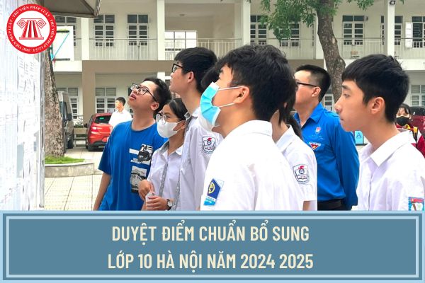 Duyệt điểm chuẩn bổ sung lớp 10 Hà Nội năm 2024 2025 khi nào? Thủ tục nhập học lớp 10 Hà Nội năm 2024 2025 ra sao?