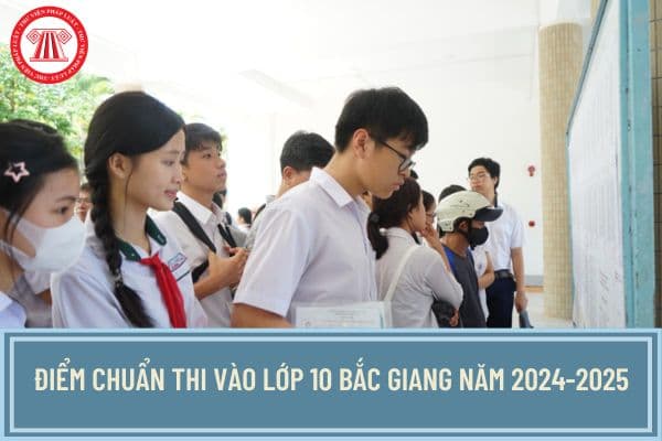 Điểm chuẩn thi vào lớp 10 Bắc Giang năm 2024-2025? Xem điểm chuẩn thi vào 10 Bắc Giang năm 2024-2025 ở đâu?
