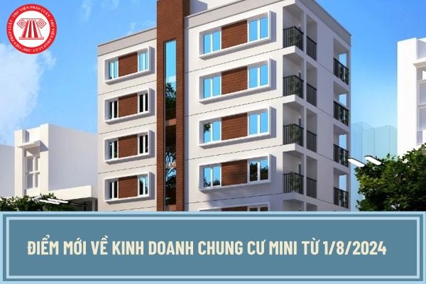 Điểm mới đáng chú ý về kinh doanh chung cư mini từ 1/8/2024? Kinh doanh chung cư mini từ 1/8/2024 cần lưu ý gì?