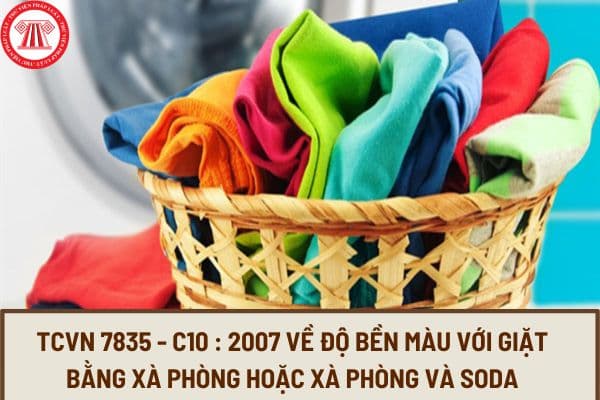 Tiêu chuẩn quốc gia TCVN 7835 - C10 : 2007 về độ bền màu với giặt bằng xà phòng hoặc xà phòng và soda thế nào?