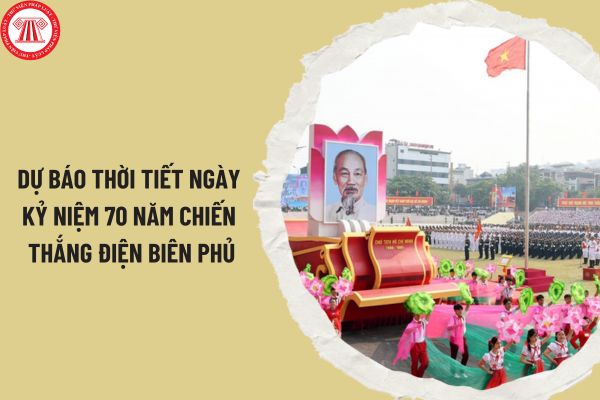 Dự báo thời tiết ngày kỷ niệm 70 năm Chiến thắng Điện Biên Phủ tại Thành phố Điện Biên Phủ thế nào?