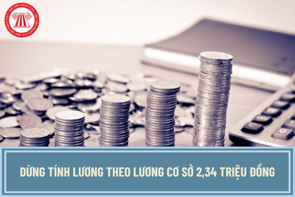 Dừng tính lương theo lương cơ sở 2,34 triệu đồng đối với cán bộ, công chức, viên chức và LLVT đồng thời xây dựng 5 bảng lương mới khi nào?