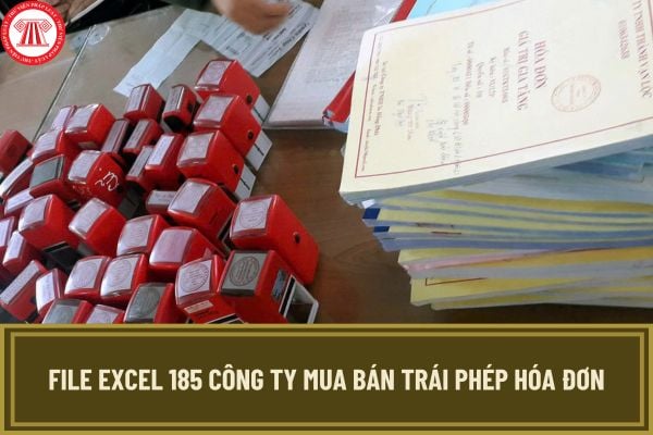 File excel 185 công ty mua bán trái phép hóa đơn ban hành kèm theo Công văn 2937/CV-ĐCSKT-MT năm 2024?