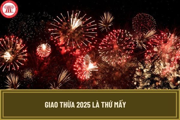 Giao thừa 2025 là thứ mấy? Giao thừa 2025 người lao động đã được nghỉ Tết Âm lịch 2025 chưa?