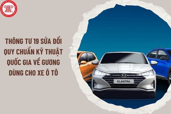 Thông tư 19/2024/TT-BGTVT sửa đổi Quy chuẩn kỹ thuật quốc gia về gương dùng cho xe ô tô như thế nào?