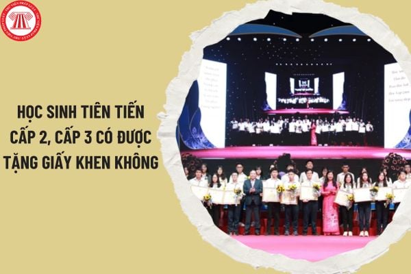 Học sinh tiên tiến (khá) cấp 2, cấp 3 có được tặng giấy khen không 2024? Học sinh cấp 2, cấp 3 ở lại lớp khi nào?