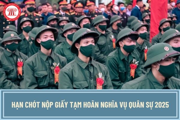 Hạn chót nộp giấy tạm hoãn nghĩa vụ quân sự 2025? Hồ sơ xin tạm hoãn nghĩa vụ quân sự 2025 gồm những gì?