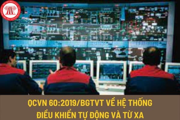 Quy chuẩn kỹ thuật Quốc gia QCVN 60:2019/BGTVT về hệ thống điều khiển tự động và từ xa như thế nào?