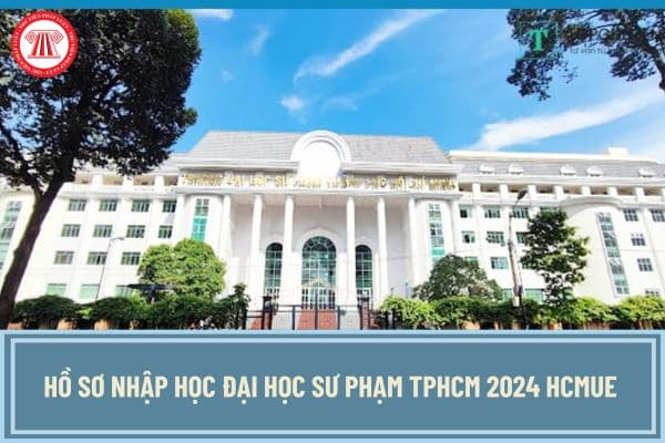 Hồ sơ nhập học Đại học Sư phạm TPHCM 2024 HCMUE gồm những gì? Thời gian xác nhận nhập học Đại học Sư phạm TPHCM 2024?