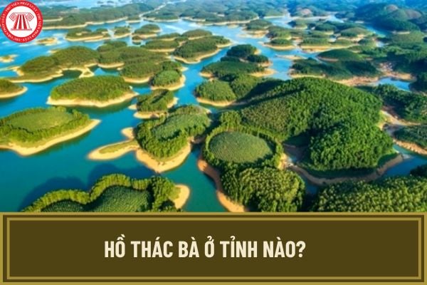 Hồ Thác Bà ở tỉnh nào? Đảm bảo an toàn hồ Thác Bà theo yêu cầu mới nhất của Thủ tướng tại Công điện 92 thế nào?