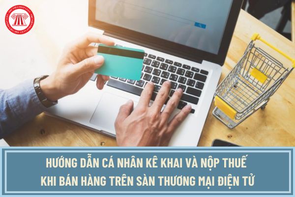 Hướng dẫn cá nhân kê khai và nộp thuế khi bán hàng trên sàn thương mại điện tử theo Công văn 3723/CTCTH-TTHT?