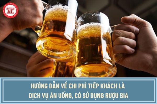 Hướng dẫn về chi phí tiếp khách là dịch vụ ăn uống, có sử dụng rượu bia theo Công văn 1300/CTKGI-TTHT?