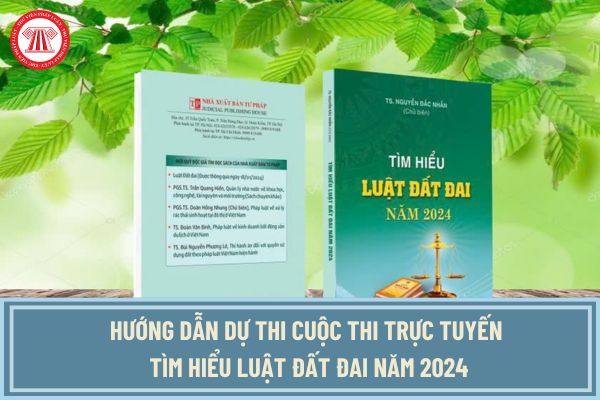 Hướng dẫn dự thi cuộc thi trực tuyến tìm hiểu Luật Đất đai năm 2024? Cuộc thi được tổ chức từ ngày nào?