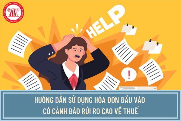 Hướng dẫn sử dụng hóa đơn đầu vào có cảnh báo rủi ro cao về thuế tại Công văn 2177/CTTNI-TTHT?